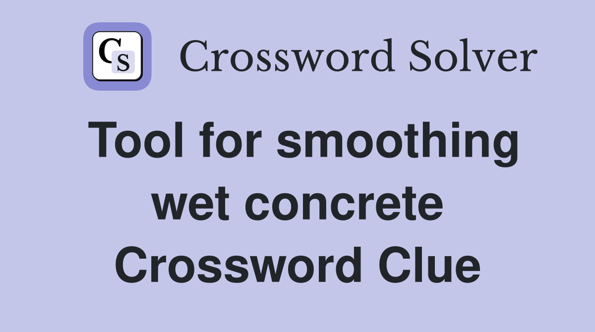 Tool for smoothing wet concrete Crossword Clue