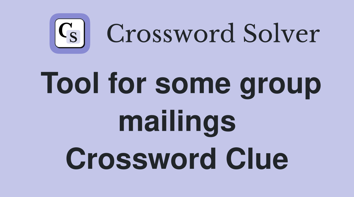 Tool for some group mailings Crossword Clue