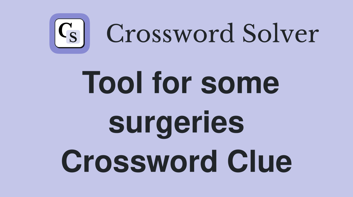 Tool for some surgeries Crossword Clue