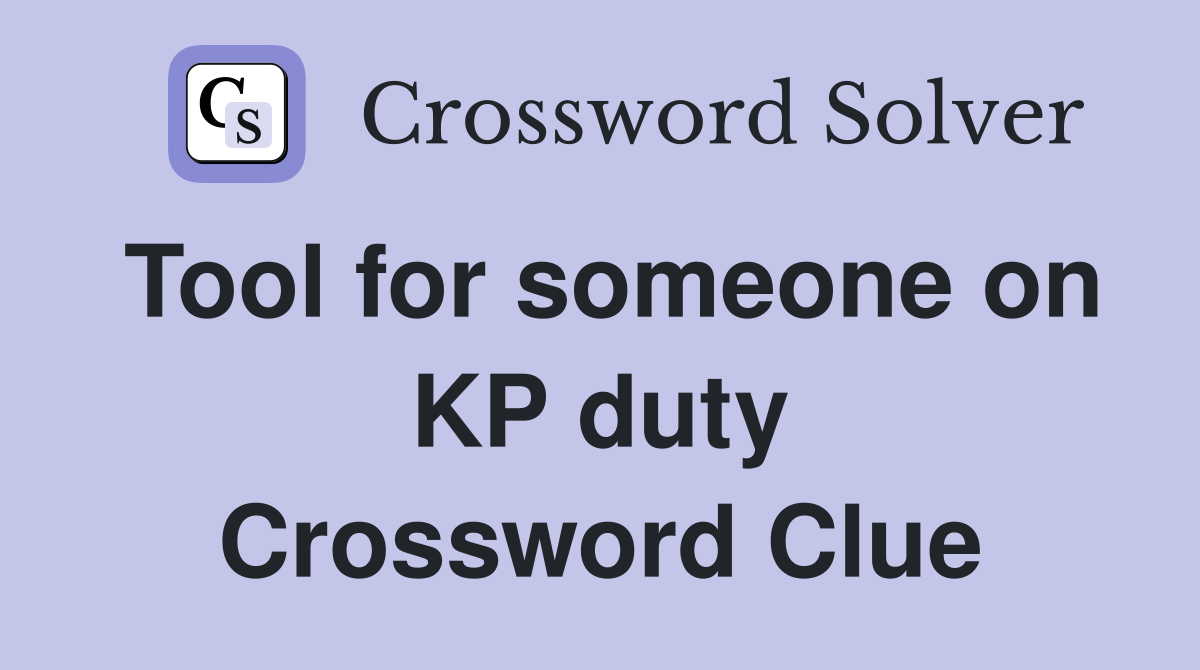 Tool for someone on KP duty Crossword Clue