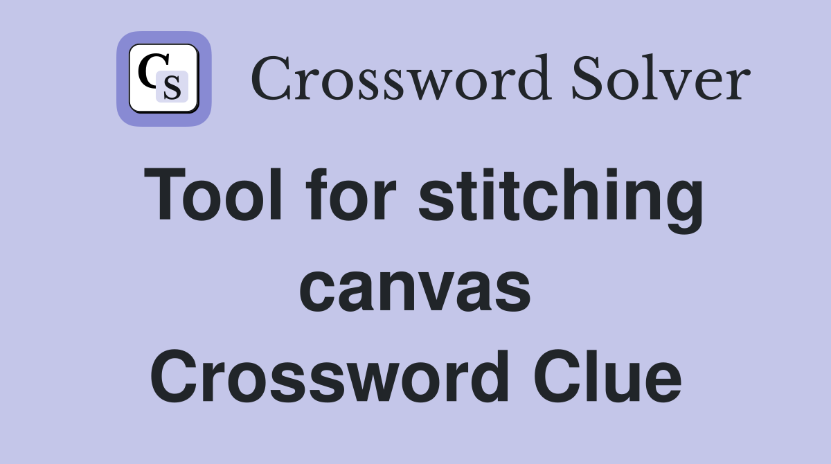 Tool for stitching canvas Crossword Clue
