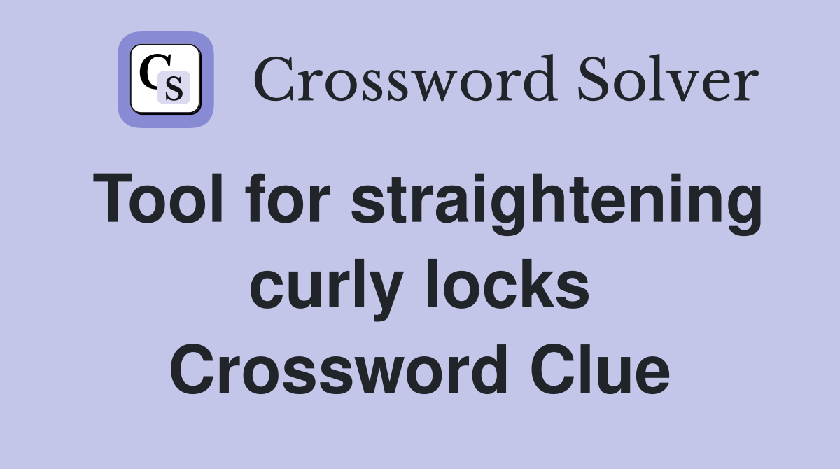 Tool for straightening curly locks Crossword Clue