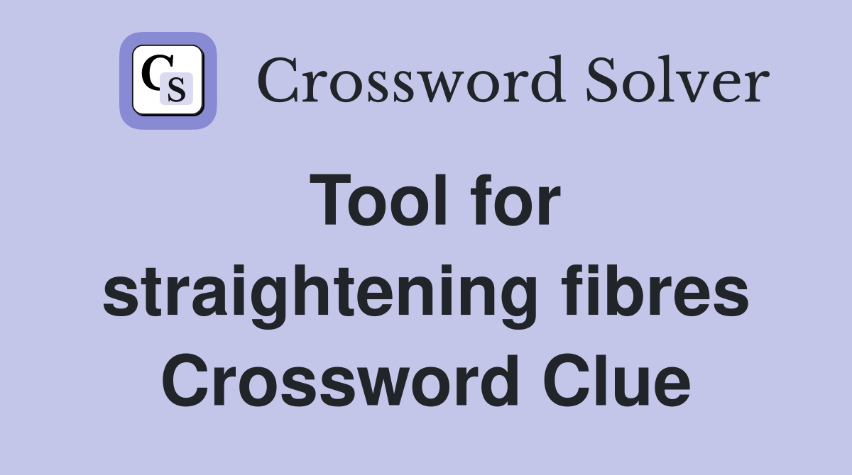 Tool for straightening fibres Crossword Clue