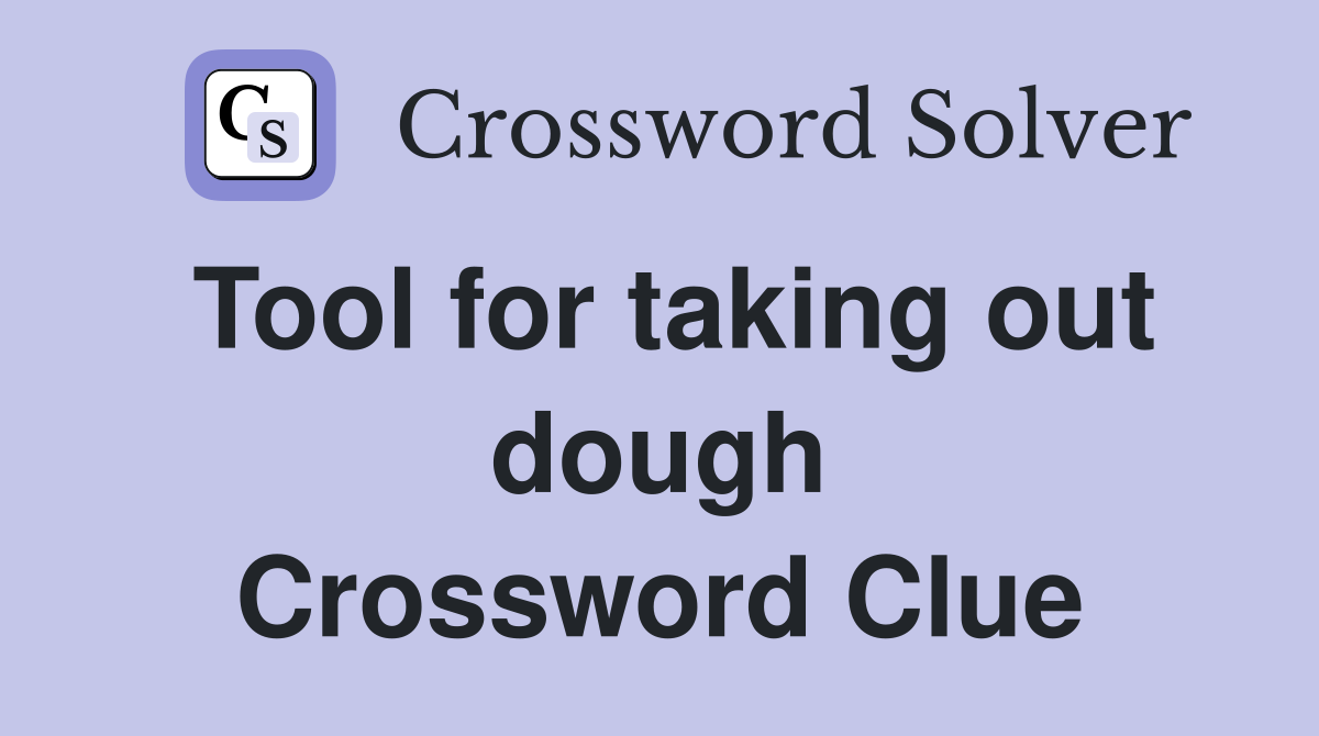 Tool for taking out dough Crossword Clue