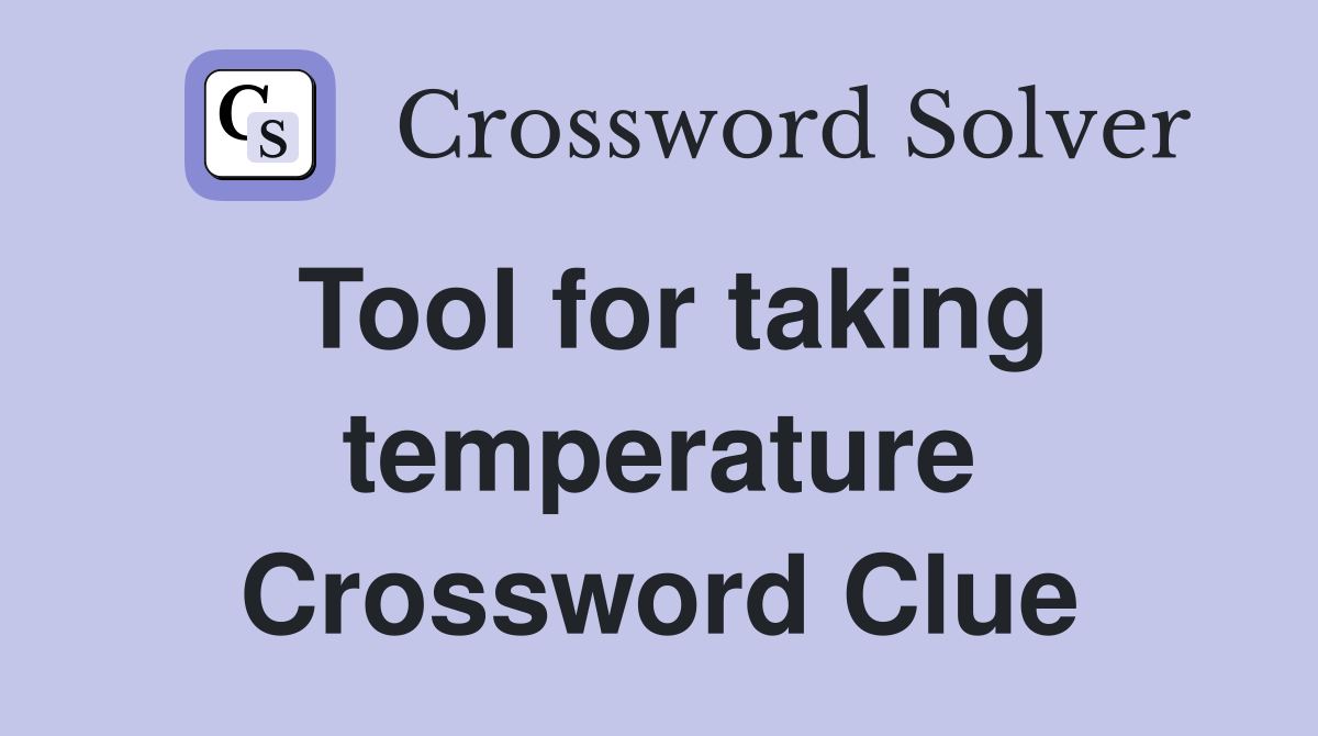 Tool for taking temperature Crossword Clue