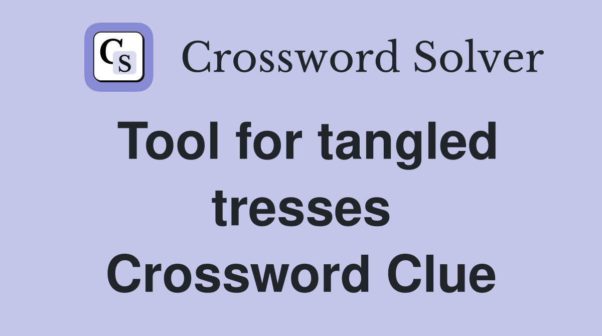 Tool for tangled tresses Crossword Clue