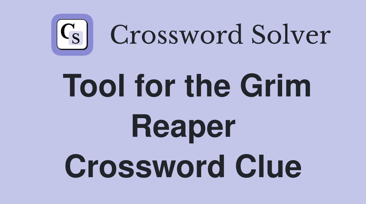 Tool for the Grim Reaper Crossword Clue