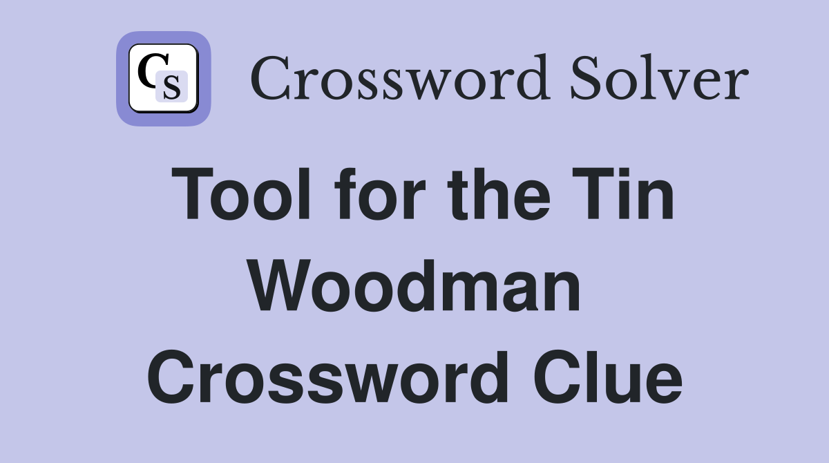Tool for the Tin Woodman Crossword Clue
