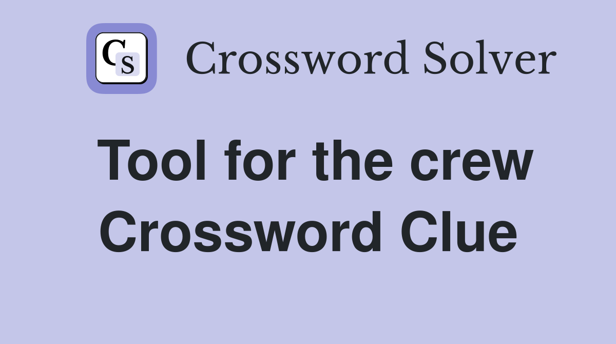 Tool for the crew Crossword Clue