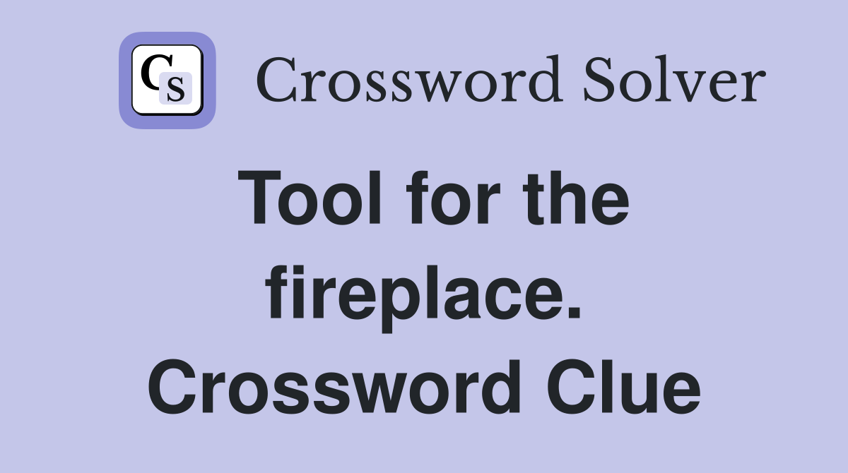 Tool for the fireplace. Crossword Clue