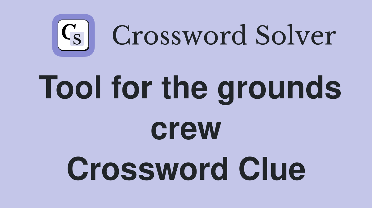 Tool for the grounds crew Crossword Clue