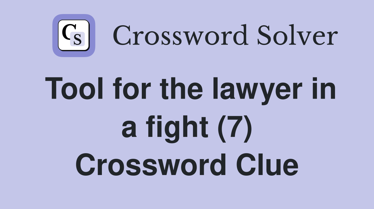 Tool for the lawyer in a fight (7) Crossword Clue