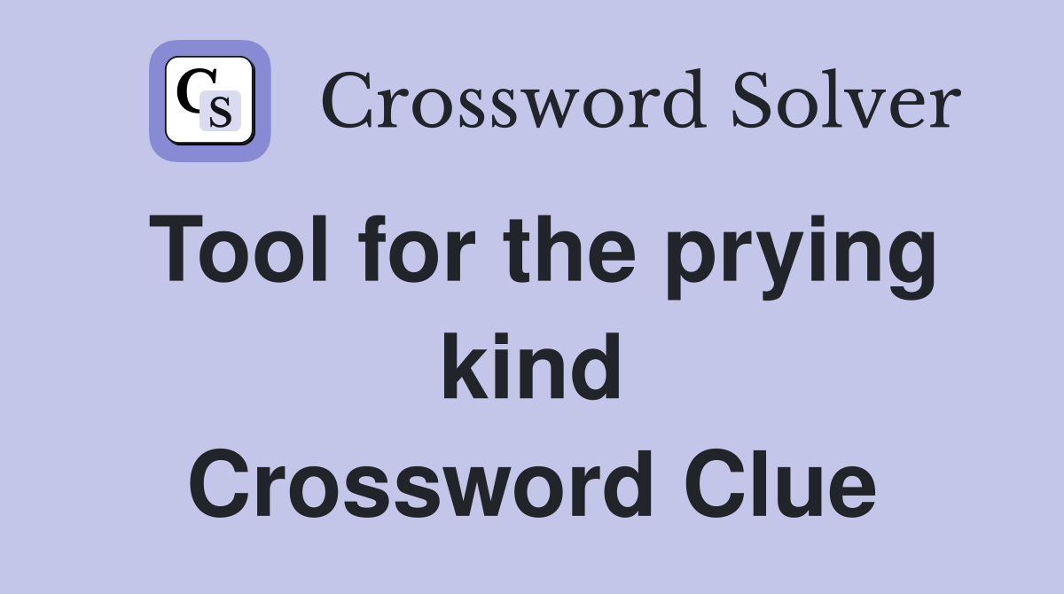 Tool for the prying kind Crossword Clue