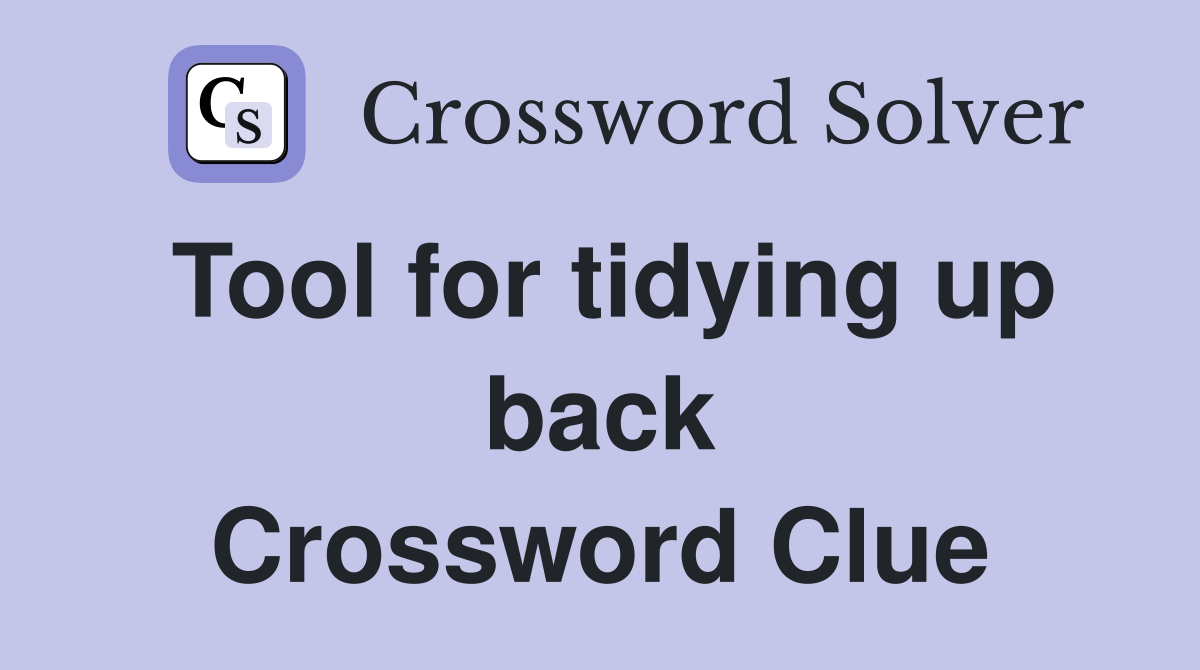 Tool for tidying up back Crossword Clue