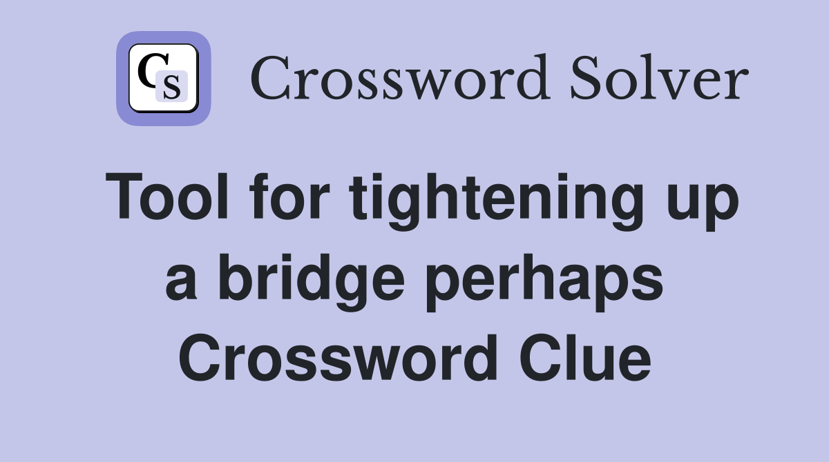 Tool for tightening up a bridge perhaps Crossword Clue