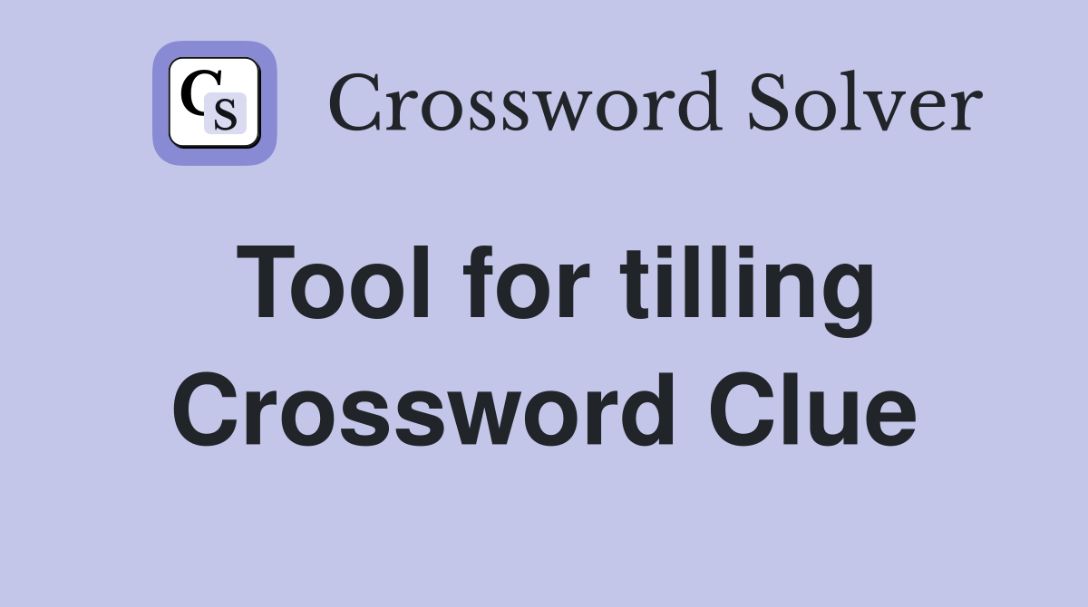 Tool for tilling Crossword Clue