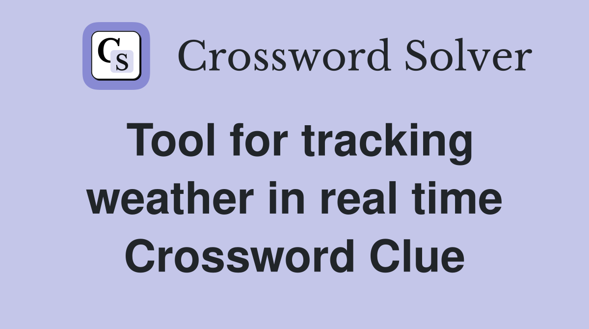 Tool for tracking weather in real time Crossword Clue