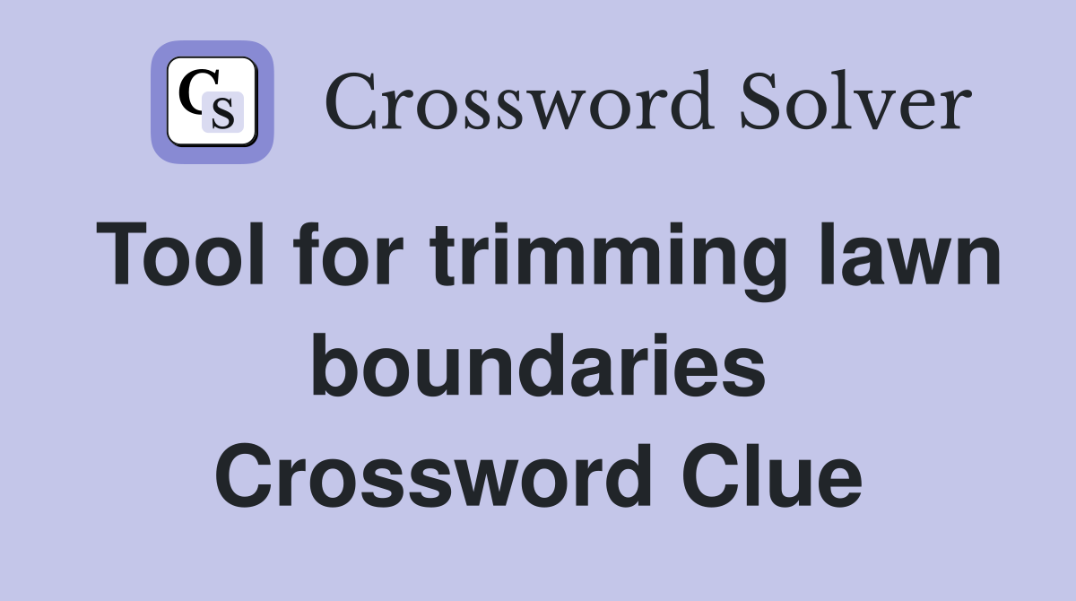Tool for trimming lawn boundaries Crossword Clue