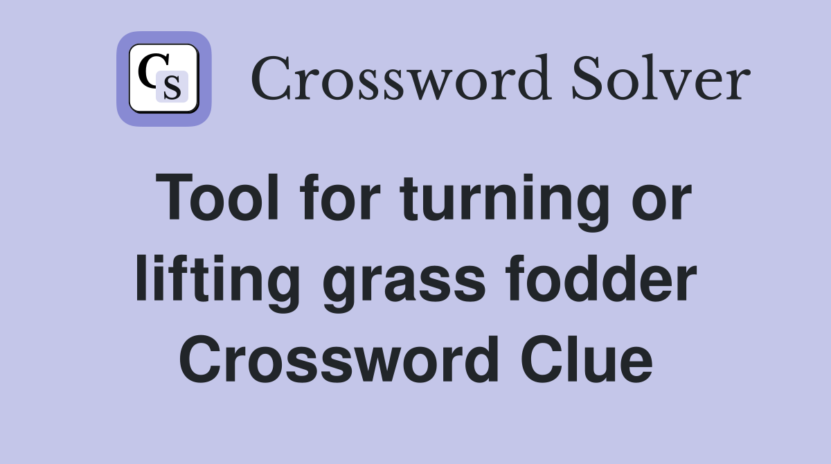 Tool for turning or lifting grass fodder Crossword Clue