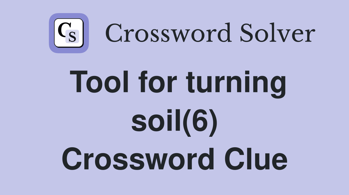 Tool for turning soil(6) Crossword Clue