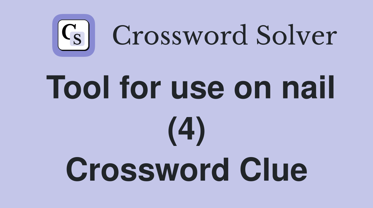 Tool for use on nail (4) Crossword Clue