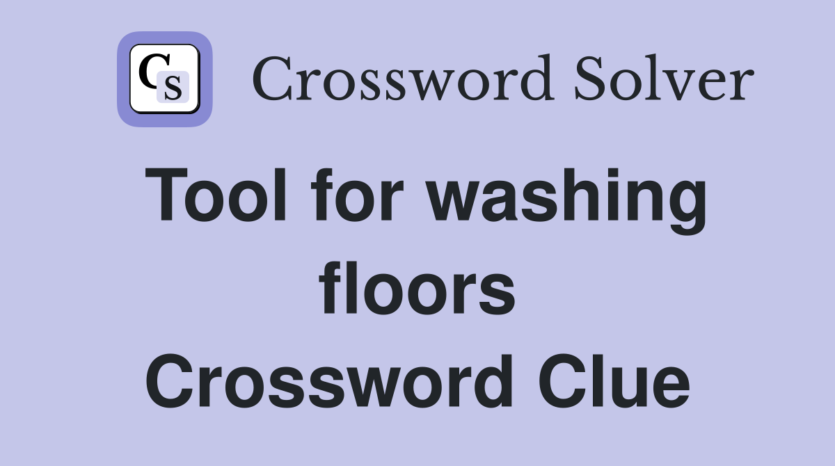 Tool for washing floors Crossword Clue