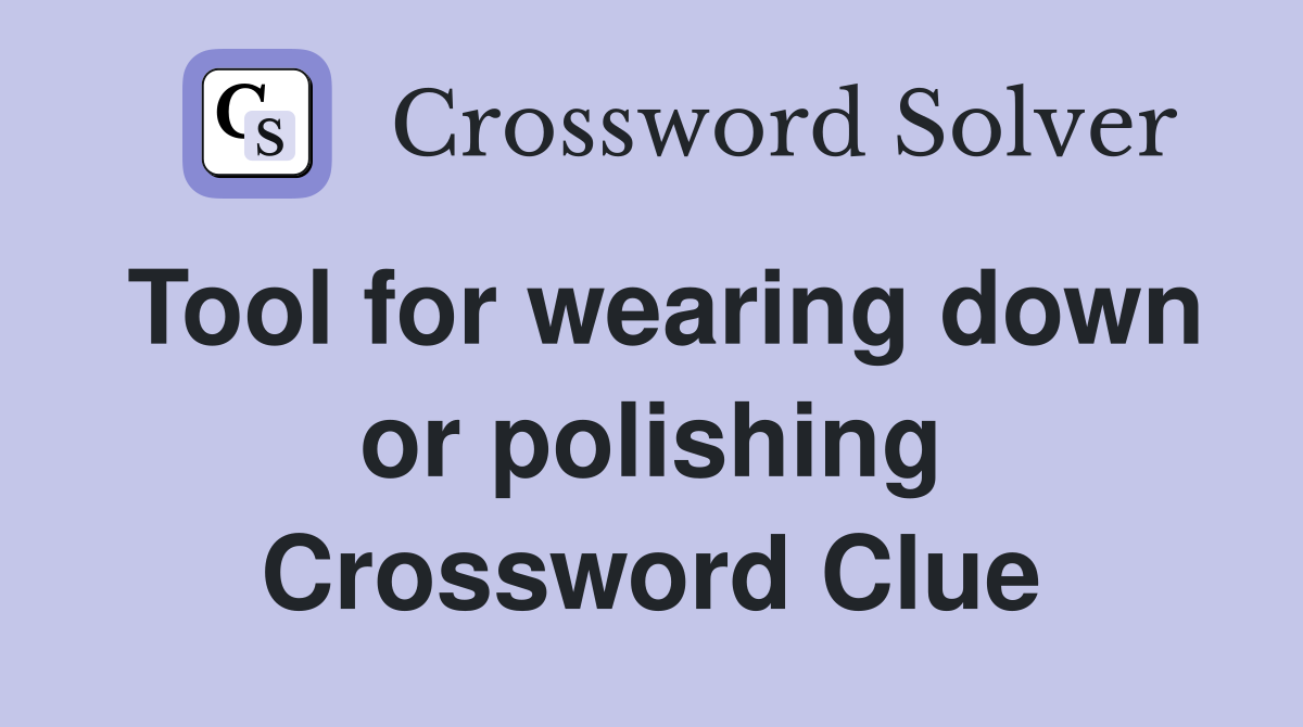 Tool for wearing down or polishing Crossword Clue