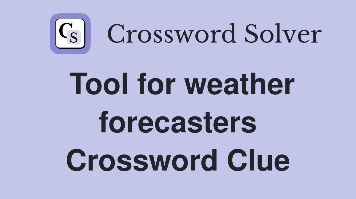 Tool for weather forecasters Crossword Clue