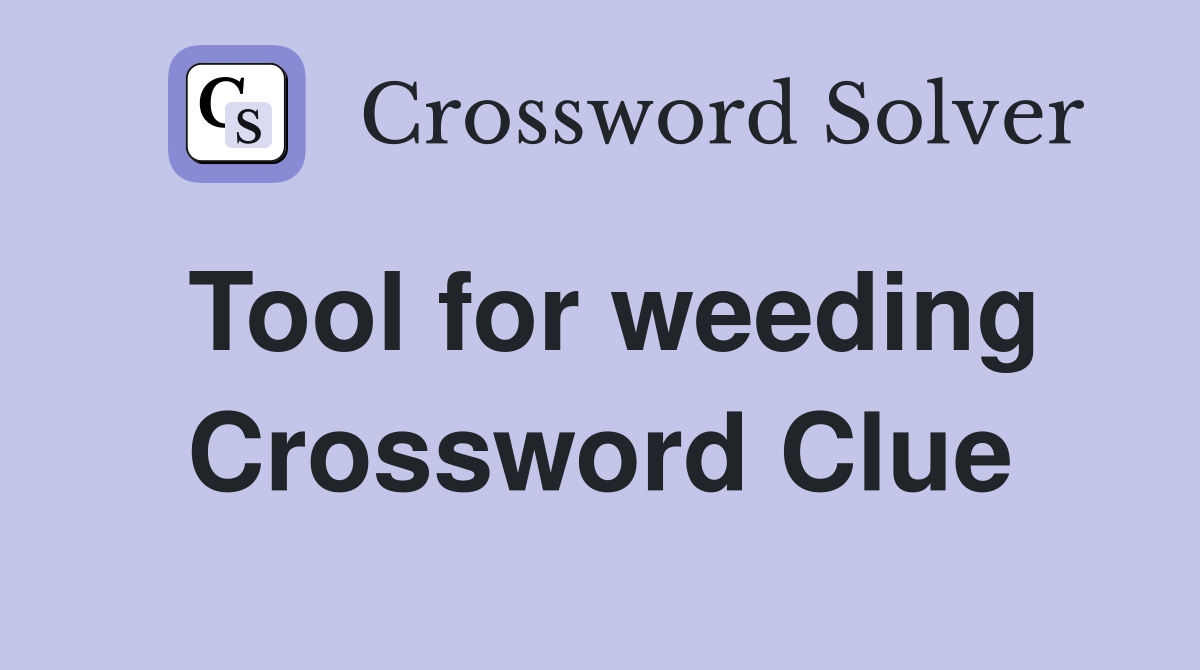 Tool for weeding Crossword Clue