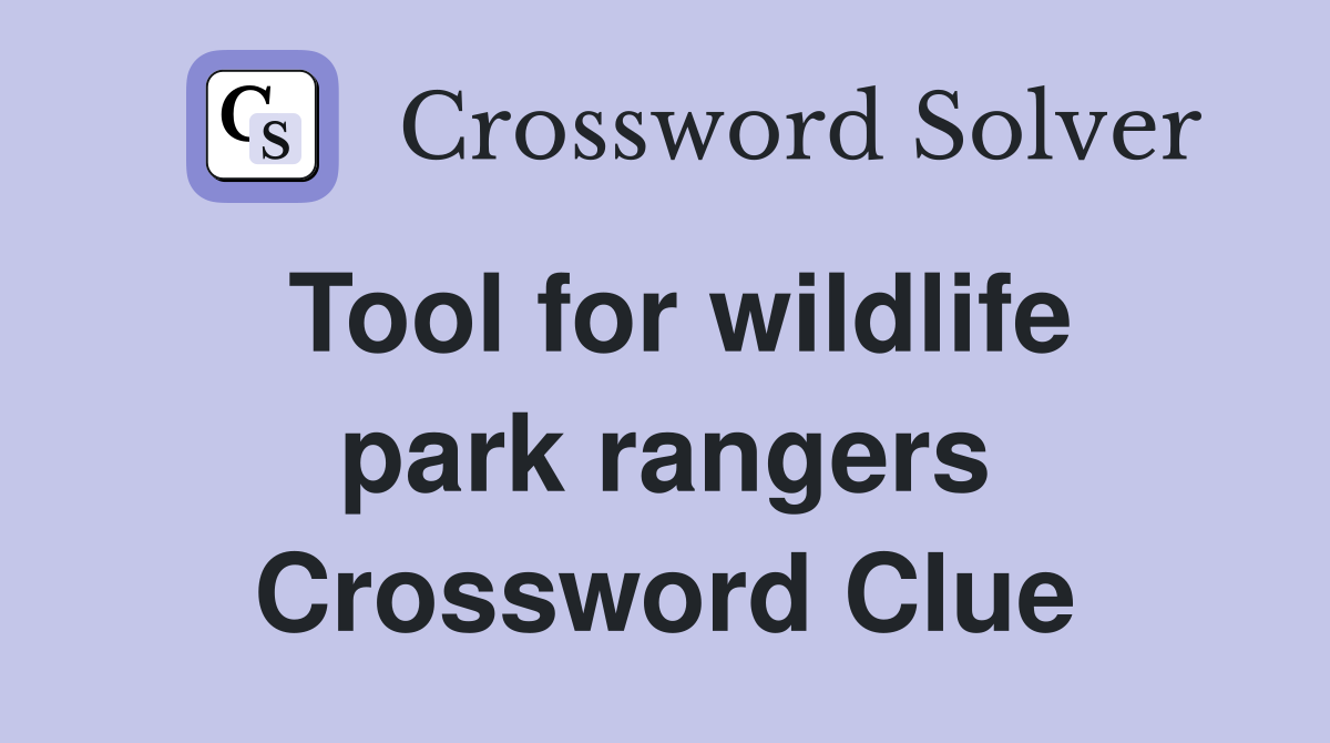 Tool for wildlife park rangers Crossword Clue