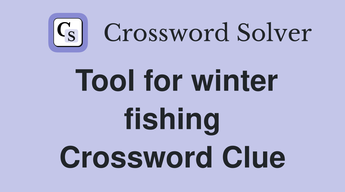 Tool for winter fishing Crossword Clue