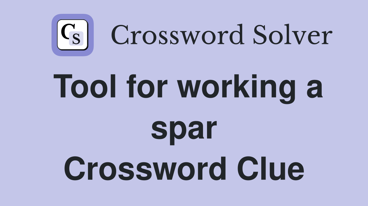 Tool for working a spar Crossword Clue