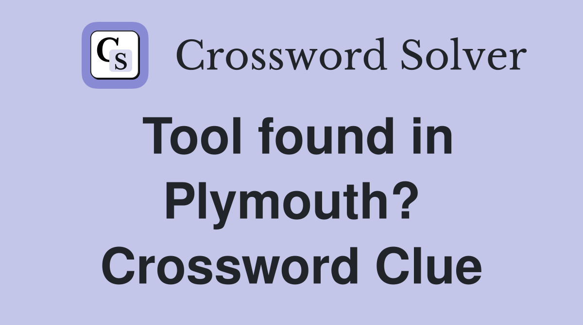 Tool found in Plymouth? Crossword Clue