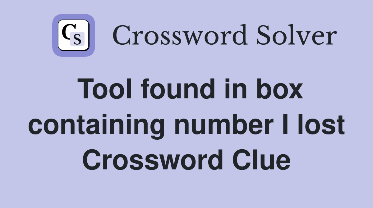 Tool found in box containing number I lost Crossword Clue