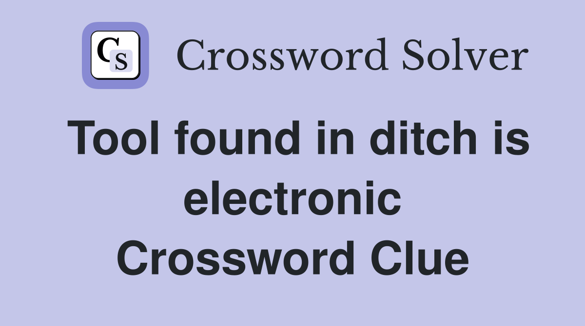 Tool found in ditch is electronic Crossword Clue