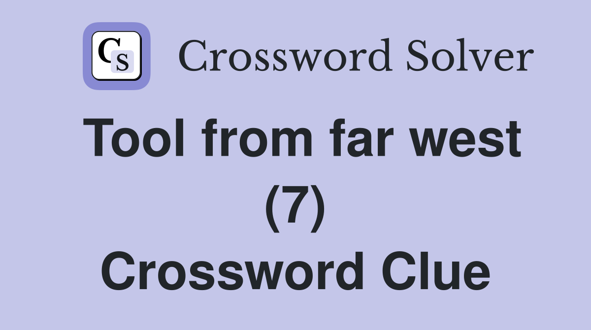 Tool from far west (7) Crossword Clue