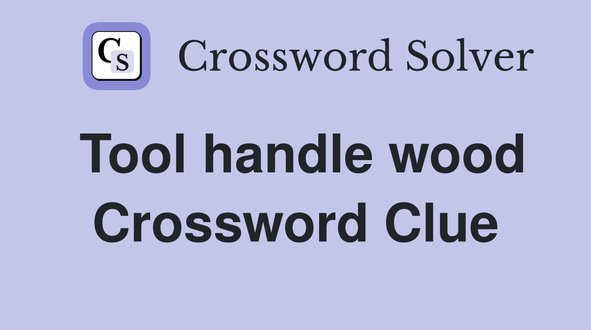 Tool handle wood Crossword Clue