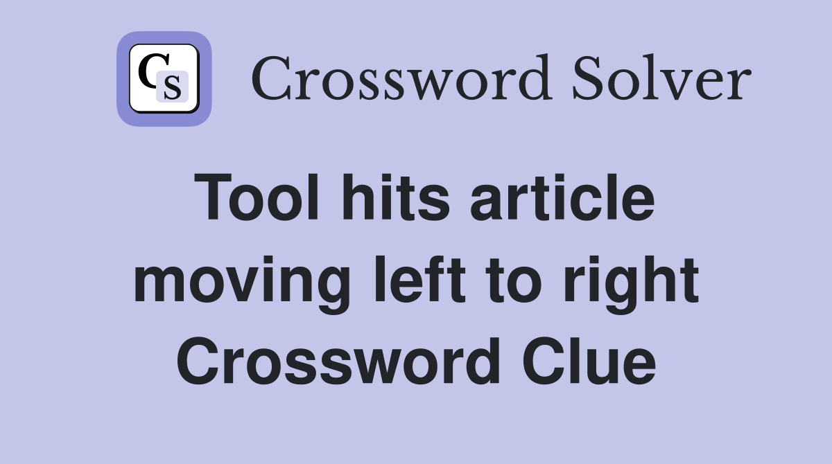 Tool hits article moving left to right Crossword Clue