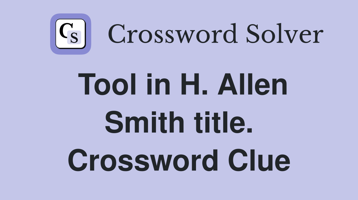 Tool in H. Allen Smith title. Crossword Clue