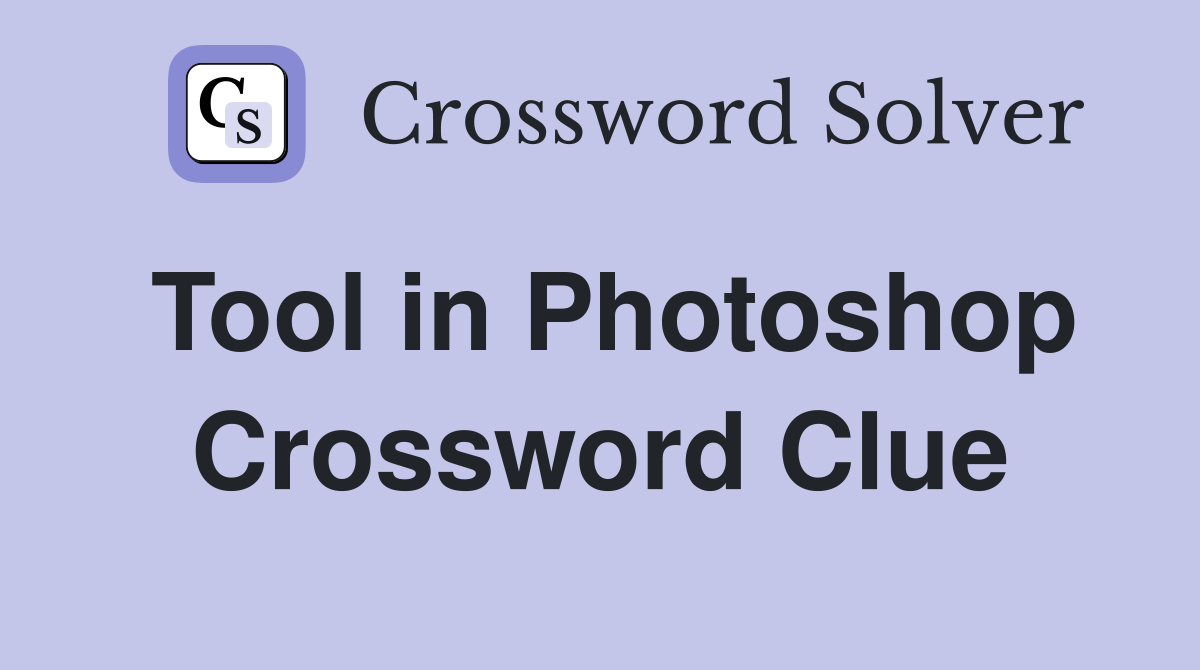 Tool in Photoshop Crossword Clue
