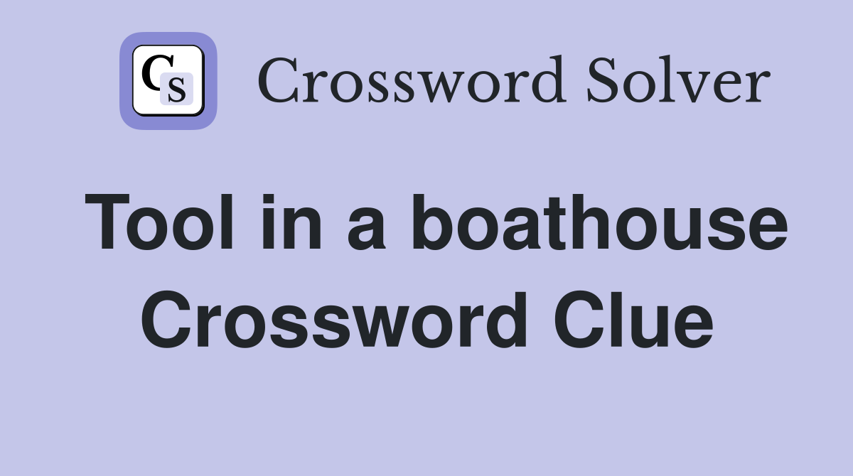 Tool in a boathouse Crossword Clue