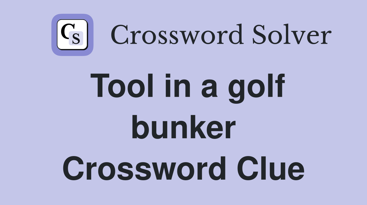 Tool in a golf bunker Crossword Clue