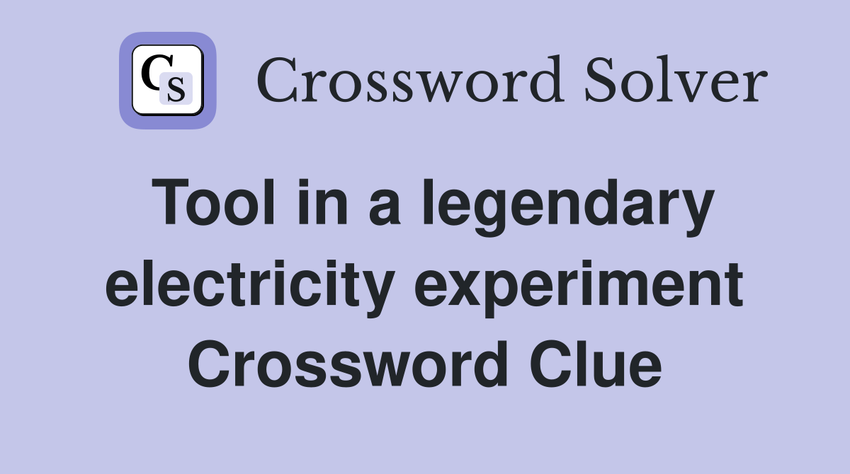 Tool in a legendary electricity experiment Crossword Clue
