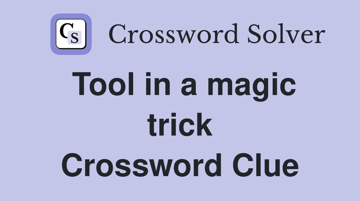 Tool in a magic trick Crossword Clue