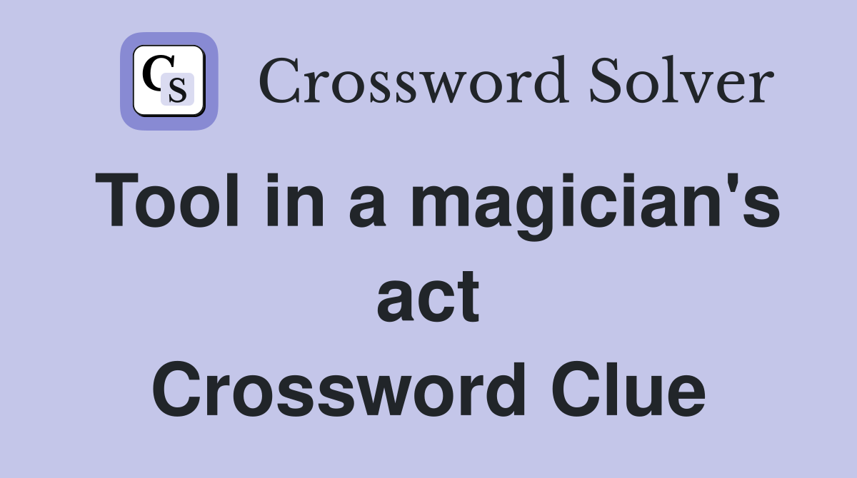 Tool in a magician's act Crossword Clue