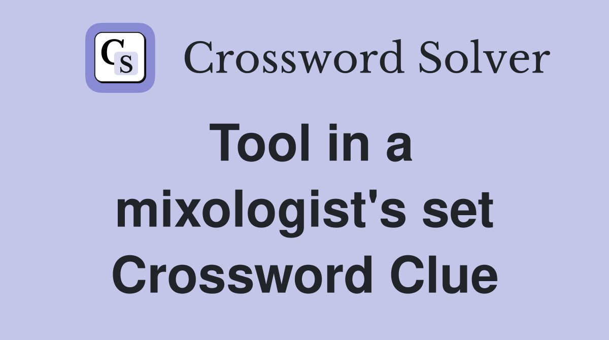 Tool in a mixologist's set Crossword Clue