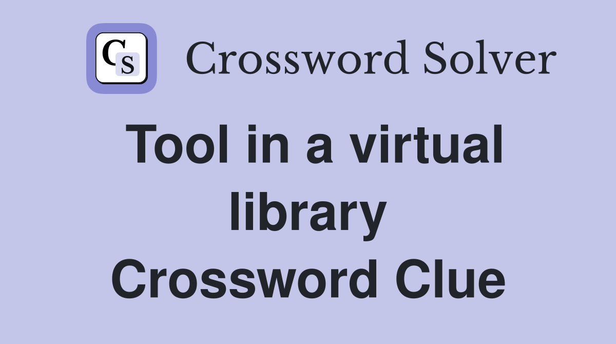 Tool in a virtual library Crossword Clue