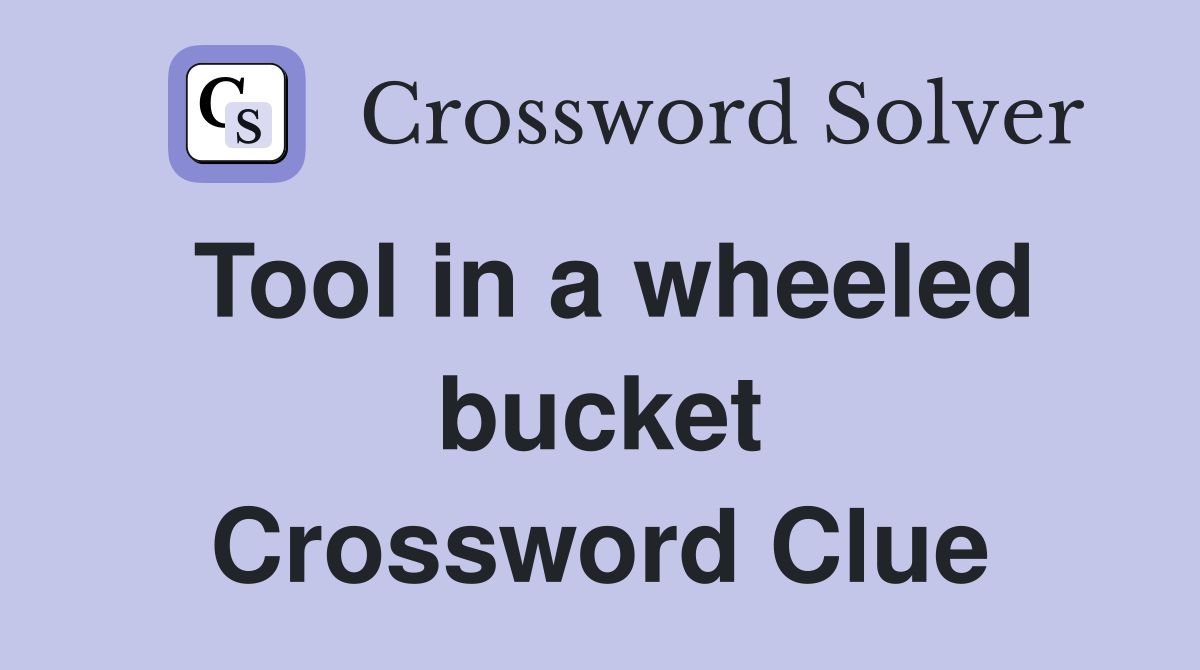 Tool in a wheeled bucket Crossword Clue