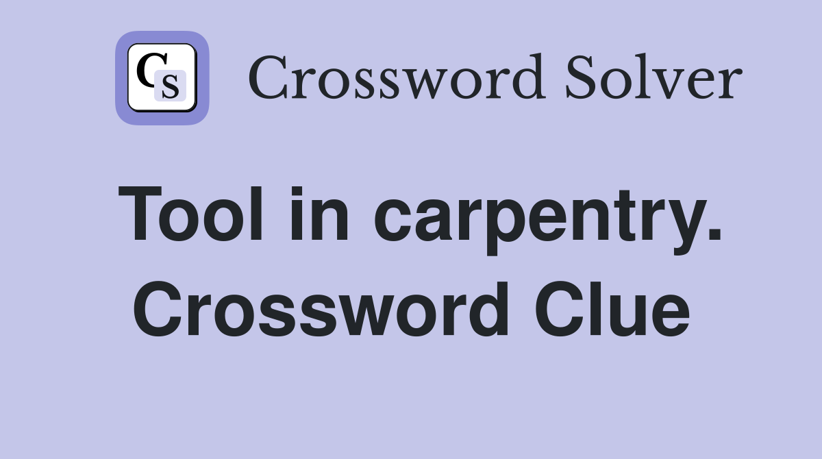 Tool in carpentry. Crossword Clue
