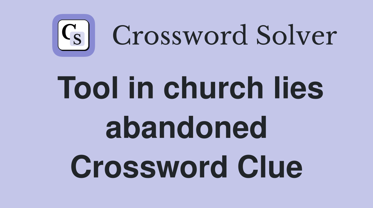 Tool in church lies abandoned Crossword Clue